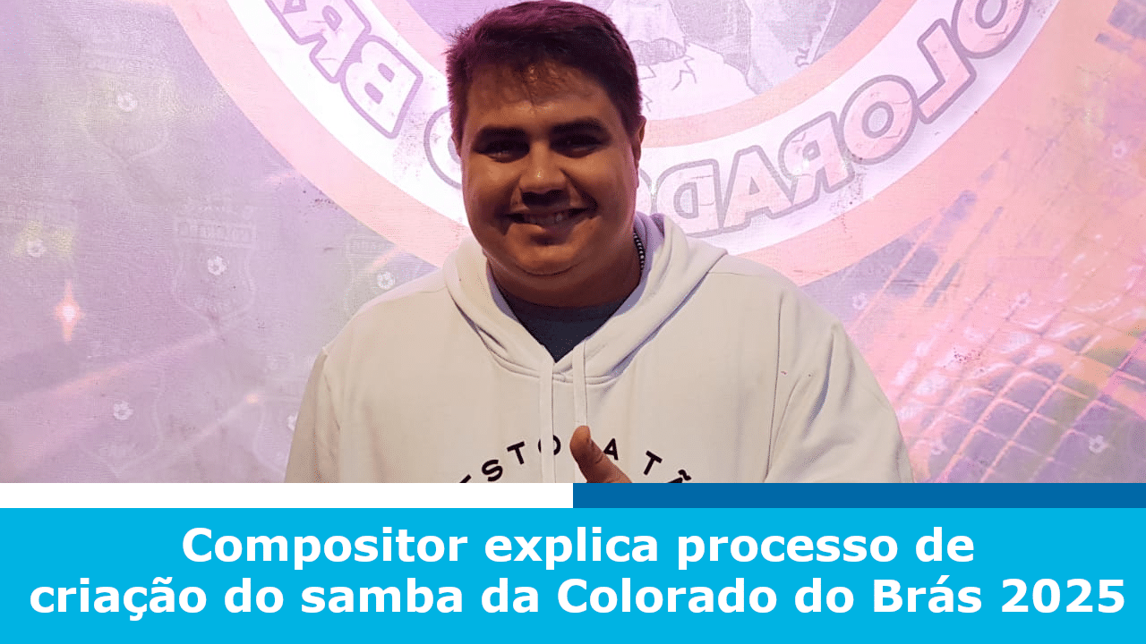 Compositor explica processo de criação do samba da Colorado do Brás 2025